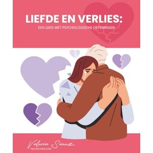 Saenz, Valeria Liefde en verlies: Een gids met psychologische oefeningen Saenz, Valeria Liefde en verlies: Een gids met psychologische oefeningen