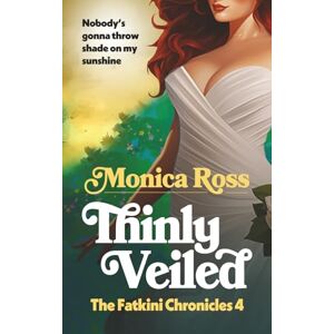 Ross, Monica Thinly Veiled: The Fatkini Chronicles: 4 Ross, Monica Thinly Veiled: The Fatkini Chronicles: 4