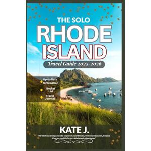 J., Kate The Solo Rhode Island Travel Guide 2025-2026: The Ultimate Companion to Explore Ancient Ruins, Historic Treasures, Coastal Charms, and Unforgettable Island Adventures J., Kate The Solo Rhode Island Travel Guide 2025-2026: The Ultimate Companion to Explore Ancient Ruins, Historic Treasures, Coastal Charms, and Unforgettable Island Adventures