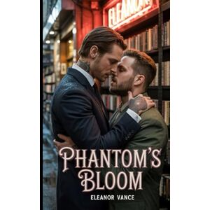 Vance, Eleanor Phantom's Bloom: A Dark MM Mafia Romance. A Ruthless Enforcer. A Gentle Bookseller. Their Forbidden Love Unearths Deadly Syndicate Secrets. Vance, Eleanor Phantom's Bloom: A Dark MM Mafia Romance. A Ruthless Enforcer. A Gentle Bookseller. Their Forbidden Love Unearths Deadly Syndicate Secrets.