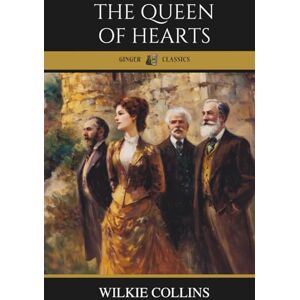 Collins, Wilkie The Queen of Hearts: A Victorian Classic of Humor, Wit, and Family Drama Collins, Wilkie The Queen of Hearts: A Victorian Classic of Humor, Wit, and Family Drama