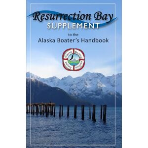 Alaska Department of Fish and Game Resurrection Bay Supplement to the Alaska Boating Handbook (Alaska Boating Guide) Alaska Department of Fish and Game Resurrection Bay Supplement to the Alaska Boating Handbook (Alaska Boating Guide)