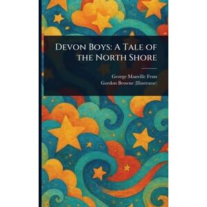 Fenn, George Manville Devon Boys: A Tale of the North Shore Fenn, George Manville Devon Boys: A Tale of the North Shore