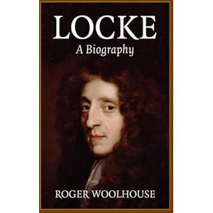 Woolhouse, Roger Locke: A Biography Woolhouse, Roger Locke: A Biography