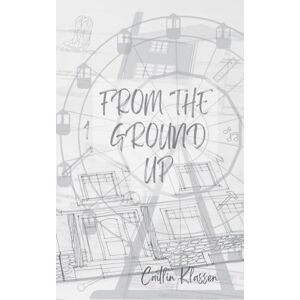 Klassen, Caitlin From The Ground Up Klassen, Caitlin From The Ground Up