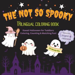 Wise, Riverly The Not So Spooky Trilingual Coloring Book: A Fun Halloween Learning & Activity Book for Toddlers Ages 1-3 in Spanish, English, and Japanese Wise, Riverly The Not So Spooky Trilingual Coloring Book: A Fun Halloween Learning & Activity Book for Toddlers Ages 1-3 in Spanish, English, and Japanese