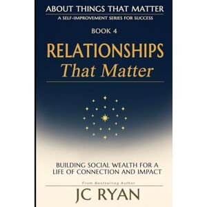 Ryan, JC Relationships That Matter: Building Social Wealth for a Life of Connection and Impact (About Things That Matter) Ryan, JC Relationships That Matter: Building Social Wealth for a Life of Connection and Impact (About Things That Matter)