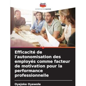 Oyewole, Oyejoke Efficacité de l'autonomisation des employés comme facteur de motivation pour la performance professionnelle Oyewole, Oyejoke Efficacité de l'autonomisation des employés comme facteur de motivation pour la performance professionnelle