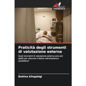 Klingsbigl, Bettina Praticità degli strumenti di valutazione esterna: Quali strumenti di valutazione esterna sono più adatti per misurare il dolore nell'assistenza quotidiana? Klingsbigl, Bettina Praticità degli strumenti di valutazione esterna: Quali strumenti di valutazione esterna sono più adatti per misurare il dolore nell'assistenza quotidiana?
