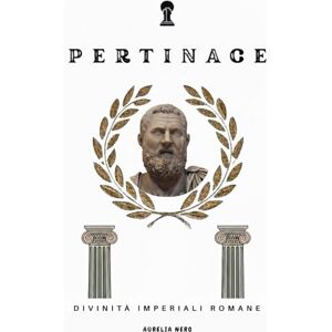 Ahead Pertinace: Divinità imperiali romane (ROME'S GOD-EMPERORS SAGA) Ahead Pertinace: Divinità imperiali romane (ROME'S GOD-EMPERORS SAGA)