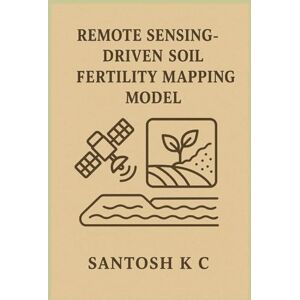 K C, SANTOSH Remote Sensing-Driven Soil Fertility Mapping Model K C, SANTOSH Remote Sensing-Driven Soil Fertility Mapping Model