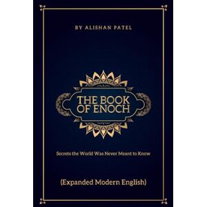 Patel, Alishan The Book of Enoch: Secrets the World Was Never Meant to Know (Expanded Modern English) Patel, Alishan The Book of Enoch: Secrets the World Was Never Meant to Know (Expanded Modern English)
