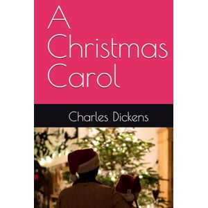 Charles Dickens A Christmas Carol Charles Dickens A Christmas Carol