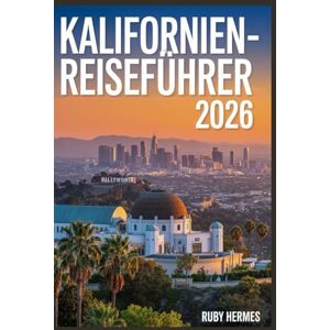Hermes, Ruby Kalifornien-Reiseführer 2026: Der stressfreie Planer: Der unverzichtbare Begleiter mit Karten, Geheimtipps und mühelosen Reiserouten, um Geld zu ... zu vermeiden und cleverer zu reisen. Hermes, Ruby Kalifornien-Reiseführer 2026: Der stressfreie Planer: Der unverzichtbare Begleiter mit Karten, Geheimtipps und mühelosen Reiserouten, um Geld zu ... zu vermeiden und cleverer zu reisen.
