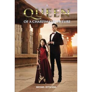 Zetta King, Michael A QUEEN OF A CHARISMATIC FUTURE: Now is the time for strong and confident women to step up into the spotlight Zetta King, Michael A QUEEN OF A CHARISMATIC FUTURE: Now is the time for strong and confident women to step up into the spotlight