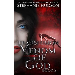 Hudson, Stephanie Venom of God: 2 (The Transfusion Saga) Hudson, Stephanie Venom of God: 2 (The Transfusion Saga)