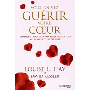 Hay, Louise L. Vous pouvez guérir votre coeur Comment trouver la paix après une rupture ou la perte d'un être che: Comment trouver la paix après une rupture ou la perte d'un être cher Hay, Louise L. Vous pouvez guérir votre coeur Comment trouver la paix après une rupture ou la perte d'un être che: Comment trouver la paix après une rupture ou la perte d'un être cher