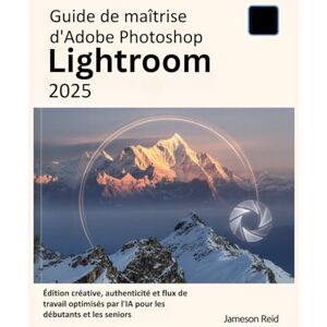 REID, JAMESON Guide de maîtrise d'Adobe Photoshop Lightroom 2025: Édition créative, authenticité et flux de travail optimisés par l'IA pour les débutants et les seniors REID, JAMESON Guide de maîtrise d'Adobe Photoshop Lightroom 2025: Édition créative, authenticité et flux de travail optimisés par l'IA pour les débutants et les seniors