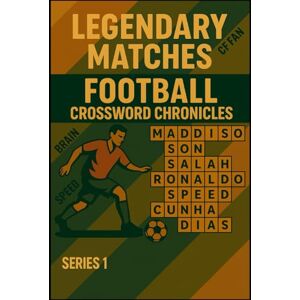 Poudel, Ashish LEGENDARY MATCHES: FOOTBALL CROSSWORD CHRONICLES (2010–PRESENT) Part 1: A Puzzle Series Celebrating Modern Football's Greatest Games Poudel, Ashish LEGENDARY MATCHES: FOOTBALL CROSSWORD CHRONICLES (2010–PRESENT) Part 1: A Puzzle Series Celebrating Modern Football's Greatest Games