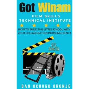 ORONJE, DAN OCHOGO GOT WINAM FILM SKILLS TECHNICAL INSTITUTE: HOW TO BUILD THIS LITTLE SCHOOL WITH YOUR COLLABORATION IN KISUMU, KENYA ORONJE, DAN OCHOGO GOT WINAM FILM SKILLS TECHNICAL INSTITUTE: HOW TO BUILD THIS LITTLE SCHOOL WITH YOUR COLLABORATION IN KISUMU, KENYA