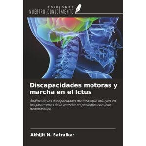 Satralkar, Abhijit N. Discapacidades motoras y marcha en el ictus: Análisis de las discapacidades motoras que influyen en los parámetros de la marcha en pacientes con ictus hemiparético Satralkar, Abhijit N. Discapacidades motoras y marcha en el ictus: Análisis de las discapacidades motoras que influyen en los parámetros de la marcha en pacientes con ictus hemiparético