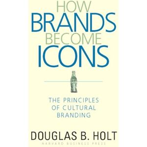 Holt, D. B. How Brands Become Icons: The Principles of Cultural Branding Holt, D. B. How Brands Become Icons: The Principles of Cultural Branding