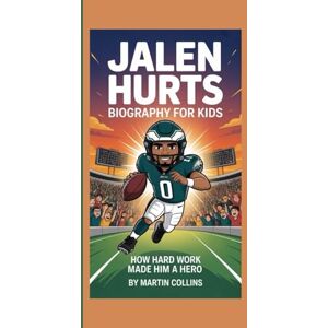 Collins, Martin JALEN HURTS BIOGRAPHY FOR KIDS: How Hard Work Made Him A Hero Collins, Martin JALEN HURTS BIOGRAPHY FOR KIDS: How Hard Work Made Him A Hero