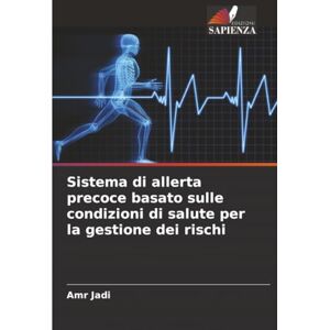 Jadi, Amr Sistema di allerta precoce basato sulle condizioni di salute per la gestione dei rischi Jadi, Amr Sistema di allerta precoce basato sulle condizioni di salute per la gestione dei rischi