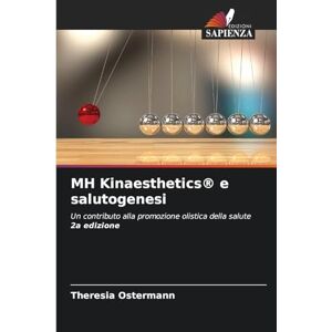 Ostermann, Theresia MH Kinaesthetics(R) e salutogenesi: Un contributo alla promozione olistica della salute 2a edizione Ostermann, Theresia MH Kinaesthetics(R) e salutogenesi: Un contributo alla promozione olistica della salute 2a edizione