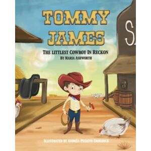 Ashworth, Maria Tommy James The Littlest Cowboy In Reckon: A cowboy's story about bullying and friendship Ashworth, Maria Tommy James The Littlest Cowboy In Reckon: A cowboy's story about bullying and friendship