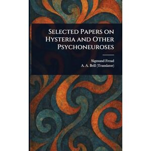 Freud, Sigmund Selected Papers on Hysteria and Other Psychoneuroses Freud, Sigmund Selected Papers on Hysteria and Other Psychoneuroses