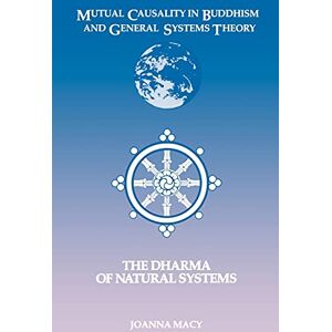 Macy, Joanna Mutual Causality in Buddihism and General Systems Theory: The Dharma of Natural Systems (Suny Series, Buddhist Studies) (SUNY series in Buddhist Studies) Macy, Joanna Mutual Causality in Buddihism and General Systems Theory: The Dharma of Natural Systems (Suny Series, Buddhist Studies) (SUNY series in Buddhist Studies)