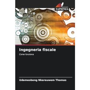 THOMAS, UDEMEOBONG NKEREUWEM Ingegneria fiscale: Come funziona THOMAS, UDEMEOBONG NKEREUWEM Ingegneria fiscale: Come funziona