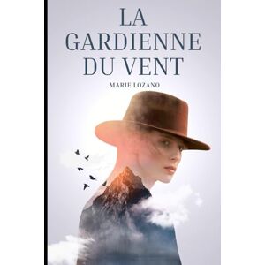 Lozano, Marie La gardienne du vent Lozano, Marie La gardienne du vent
