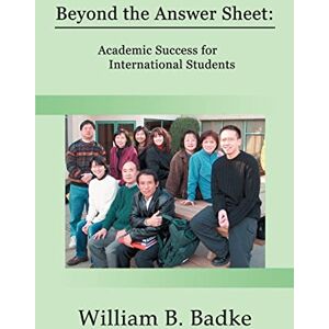 Badke, William Beyond the Answer Sheet: Academic Success for International Students Badke, William Beyond the Answer Sheet: Academic Success for International Students