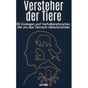 Weber Versteher der Tiere: 50 Zoologen und Verhaltensforscher, die uns das Tierreich näherbrachten Weber Versteher der Tiere: 50 Zoologen und Verhaltensforscher, die uns das Tierreich näherbrachten
