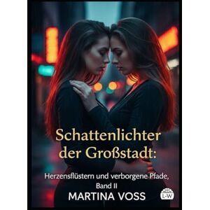 Voss Schattenlichter der Großstadt Herzensflüstern und verborgene Pfade Band II: Eine Sammlung von 15 LGBTQ+-Geschichten durch Raum und Zeit Voss Schattenlichter der Großstadt Herzensflüstern und verborgene Pfade Band II: Eine Sammlung von 15 LGBTQ+-Geschichten durch Raum und Zeit