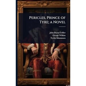 Collier, John Payne Pericles, Prince of Tyre; a Novel Collier, John Payne Pericles, Prince of Tyre; a Novel