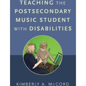 Mccord, Kimberly A. Teaching the Postsecondary Music Student with Disabilities Mccord, Kimberly A. Teaching the Postsecondary Music Student with Disabilities