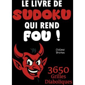 Breton, Océane LE LIVRE DE SUDOKU QUI REND FOU 3650 Grilles Diaboliques !: 1 grille diabolique par jour = 10 ans de Sudokus ! Le cadeau idéal pour les passionnés du Sudoku... Breton, Océane LE LIVRE DE SUDOKU QUI REND FOU 3650 Grilles Diaboliques !: 1 grille diabolique par jour = 10 ans de Sudokus ! Le cadeau idéal pour les passionnés du Sudoku...