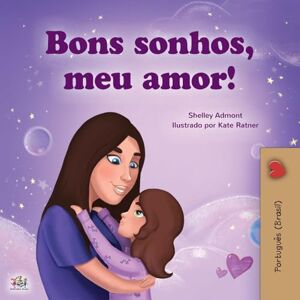 Admont, Shelley Sweet Dreams, My Love (Portuguese Children's Book for Kids -Brazil): Brazilian Portuguese (Portuguese Bedtime Collection Brazil) Admont, Shelley Sweet Dreams, My Love (Portuguese Children's Book for Kids -Brazil): Brazilian Portuguese (Portuguese Bedtime Collection Brazil)