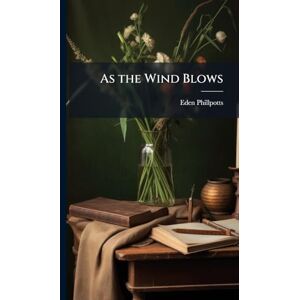 Phillpotts, Eden As the Wind Blows Phillpotts, Eden As the Wind Blows