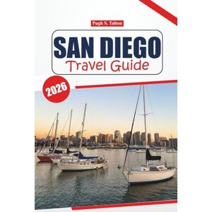 Talton, Pugh S. San Diego Travel Guide 2026: Your ultimate handbook for exploring the beaches, dining, local insights, must-see spots, and local culture of Southern California’s vibrant coastal city Talton, Pugh S. San Diego Travel Guide 2026: Your ultimate handbook for exploring the beaches, dining, local insights, must-see spots, and local culture of Southern California’s vibrant coastal city