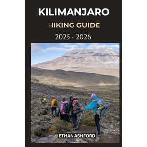 ASHFORD, ETHAN KILIMANJARO HIKING GUIDE 2025 2026: The Ultimate Trekking Companion for Safe, Scenic, and Successful Kilimanjaro Adventures (The Explorer’s Footpath Series) ASHFORD, ETHAN KILIMANJARO HIKING GUIDE 2025 2026: The Ultimate Trekking Companion for Safe, Scenic, and Successful Kilimanjaro Adventures (The Explorer’s Footpath Series)