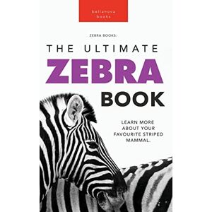 Kellett, Jenny Zebras The Ultimate Zebra Book: Learn More About Your Favorite Striped Mammal: 15 (Animal Books for Kids) Kellett, Jenny Zebras The Ultimate Zebra Book: Learn More About Your Favorite Striped Mammal: 15 (Animal Books for Kids)