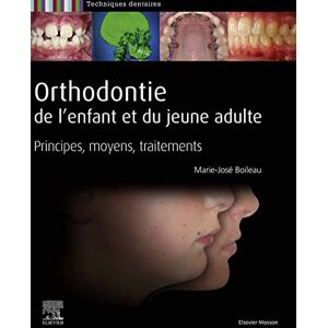 Elsevier Masson Orthodontie de l'enfant et du jeune adulte: Principes, moyens, traitements Elsevier Masson Orthodontie de l'enfant et du jeune adulte: Principes, moyens, traitements