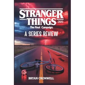 Cronwell, Bryan Stranger Things 5 (2025) Series Review: The Final Campaign: Analyzing the Cast, Plot, Deep Lore, and Cultural Legacy of Netflix's Sci-Fi Horror Phenomenon Cronwell, Bryan Stranger Things 5 (2025) Series Review: The Final Campaign: Analyzing the Cast, Plot, Deep Lore, and Cultural Legacy of Netflix's Sci-Fi Horror Phenomenon