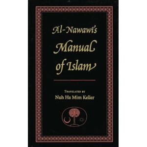 Nawawi, Yahya ibn Sharaf Al-Nawawi's Manual of Islam Nawawi, Yahya ibn Sharaf Al-Nawawi's Manual of Islam