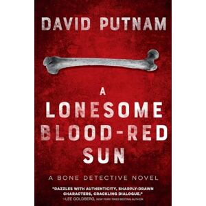 Putnam, David A Lonesome Blood-Red Sun: The Bone Detective, A Dave Beckett Novel: 2 Putnam, David A Lonesome Blood-Red Sun: The Bone Detective, A Dave Beckett Novel: 2