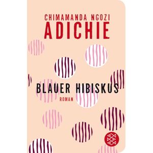 Adichie, Chimamanda Ngozi Blauer Hibiskus: Roman Adichie, Chimamanda Ngozi Blauer Hibiskus: Roman